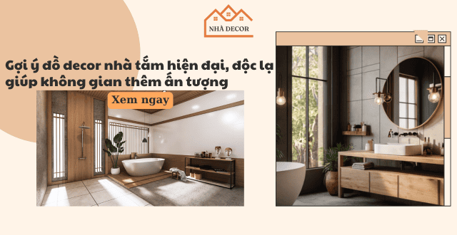 Gợi ý đồ decor nhà tắm hiện đại, độc lạ giúp không gian thêm ấn tượng